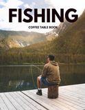 Fishing Photography Book: Stunning High-Resolution Images from Rivers, Lakes, Oceans, and Wild Waters Around the World