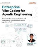 Enterprise Packt Publishing Enterprise Vibe Coding for Agentic Engineering: Ship production-ready applications with Hypervelocity Engineering and proven agentic methods Paperback