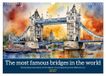 The CALVENDO The most famous bridges in the world (Wall Calendar 2027 DIN A3 landscape)