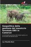 Geopolitica Edizioni Sapienza Geopolitica della gestione del massiccio forestale EBO in Camerun