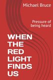 WHEN THE RED LIGHT FINDS US: Pressure of being heard