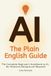 AI, The Plain English Guide: The Complete Beginner's Handbook to AI, No Technical Background Required