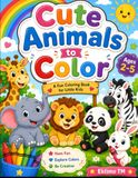 Cute Animals to Color: Fun Coloring Book For Kids Aged 2-5