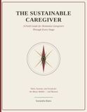 The Sustainable Caregiver: A Field Guide for Dementia Caregivers For Every Stage