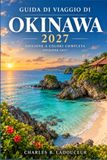 Guida Okinawa Travel Guide 2027: Discover Naha, Shuri Castle, Onna, Yanbaru & Kerama - Beaches, Snorkeling, Island Hopping, Local Cuisine, Car Rental & Transport