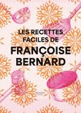 Les Françoise Bernard Les recettes faciles