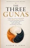 THE THREE GUNAS: Mastering Sattva, Rajas, and Tamas: A Practical Guide to Balancing Mind, Energy, and Lifestyle — With Self-Assessment Quizzes, Daily Routines, and a 7-Day Protocol