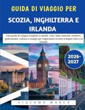 Guida di Viaggio Per Scozia, Inghilterra E Irlanda 2026-2027