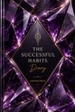 The Successful Habits Diary: A Guided Daily Journal for Goal Setting, Habit Tracking, Productivity, Personal Growth, Time Management, and Success