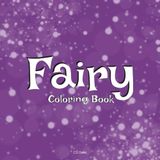 Fairy Coloring Book: Adult Coloring Book | Detailed Designs | Intricate Fantasy Designs | Beautiful Fantasy Fairy Illustrations | Great Gift for Women and Girls | Detailed Grayscale & Line Art for Coloring Enthusiasts