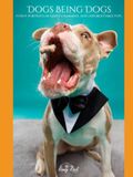 Dogs Being Dogs: Funny Portraits of Goofy, Charming, and Unforgettable Pups