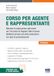 Corso per agente e rappresentante. Manuale di preparazione agli esami per l'iscrizione al Registro delle imprese abilitante all'esercizio della professione con quiz di autovalutazione