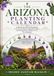 THE ARIZONA PLANTING CALENDAR: A Month-by-Month Roadmap to Growing Productive Vegetable Gardens and Stunning Flower Displays Across The Landscapes