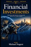Financial Investments: Principles and Practice for Building Wealth In A Global Market