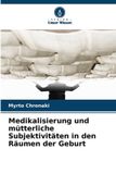 Medikalisierung Verlag Unser Wissen Medikalisierung und mütterliche Subjektivitäten in den Räumen der Geburt