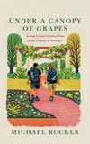 Under Bol Under a Canopy of Grapes: Letting Go and Coming Home on the Camino de Santiago Hardcover