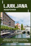 LJUBLJANA REISEFÜHRER