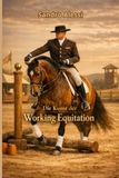 Die Kunst der Working Equitation: Vielseitigkeit, Präzision und Tradition: Der professionelle Leitfaden für die vier Disziplinen
