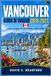 GUIDA DI VIAGGIO VANCOUVER 2026-2027: Coste selvagge, foreste antiche e città costiere