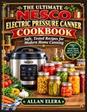 Nesco Le livre de recettes ultime de cocotte-minute électrique Nesco : recettes sûres et testées pour la conserve domestique moderne