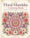 Floral Mandalas Coloring Book: Beautiful Flower Designs for Relaxation & Stress Relief