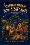 Captain Dream and the Now-Glow Games: A Brain Bay Adventure About Finding Your Focus When the Pressure Is On