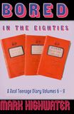 Bored In The Eighties: A Real Teenage Diary Volumes 6 - 8: 3