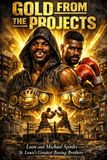 GOLD FROM THE PROJECTS Leon and Michael Spinks - St. Louis's Greatest Boxing Brothers