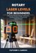 Rotary Laser Level For Beginners: A Practical Guide to Setup, Calibration, Leveling, Grading, and Accurate Measurements