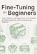 Fine-Tuning for Beginners: Train, Evaluate, and Deploy Your First AI Model — No Math Degree, No GPU, No Experience Required