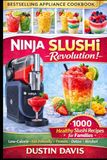 Ninja Slushi Revolution: 1,000+ Healthy Slushi Recipes