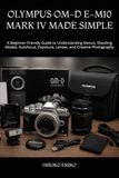 OLYMPUS OM-D E-M10 MARK IV MADE SIMPLE