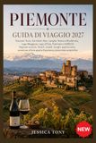 PIEMONTE GUIDA DI VIAGGIO 2027: Discover Turin, the Italian Alps, Langhe, Roero e Monferrato, Lago Maggiore, Lago d'Orta, Patrimonio UNESCO, Regione ... all'aria aperta Esperienze piemontesi autenti