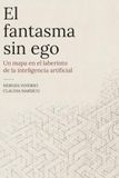 El fantasma sin ego: Un mapa en el laberinto de la inteligencia artificial