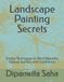 Landscape Painting Secrets: Simple Techniques to Paint Beautiful Natural Scenery with Confidence