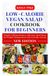 Low-Calorie Vegan Salad Cookbook for Beginners