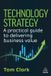 Technology Kogan Page Ltd Technology Strategy: A Practical Guide to Delivering Business Value Hardcover