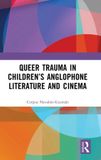 Queer Routledge Queer Trauma in Children’s Anglophone Literature and Cinema