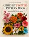 Crochet Flower Pattern Book for Beginners: 10 Step-by-Step Patterns for Roses, Poppies, Orchids, Daisies, Tulips, Sunflowers, Lilies, Lavender and Beautiful Forever Bouquets