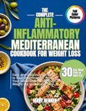 The Complete Anti-Inflammatory Mediterranean Cookbook for Weight Loss