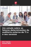 Um Edicoes Nosso Conhecimento Um estudo sobre os fatores determinantes da auditoria externa de TI e o seu sucesso
