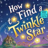 How to Find a Twinkle Star: A Silly Rhyming Adventure About Starry Skies, Funny Surprises, and Nighttime Wonder
