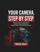 YOUR CAMERA, STEP BY STEP: Clear Instructions for Setup, Menus, Autofocus, Shutter Modes, Flash, Wireless Pairing, and Everyday Photography