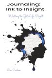 Journaling: Ink to Insight: Journaling: Writing to Get Life Right
