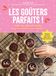 Les goûters parfaits !: Enfin des gâteaux healthy dont les enfants vont raffoler !