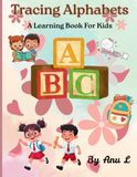 Tracing Alphabets: A Learning Book For Kids