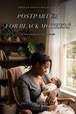 Postpartum Libri GmbH Postpartum for Black Mothers: The First Year They Don't Prepare You For — A Survival Guide for Black Women Through Birth Recovery, Postpartum ... Herbs, and the Village We Deserve