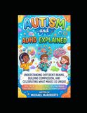 Autism and ADHD explained: Understanding Different Brains, Building Compassion, and Celebrating What Makes Us Unique