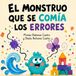 El monstruo que se comía los errores: Un cuento infantil sobre la creatividad, la resiliencia y el valor de equivocarse