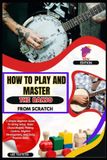 How Independently Published How To Play And Master The Banjo From Scratch